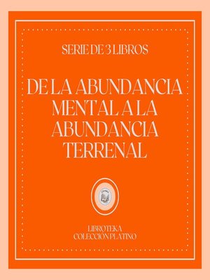 cover image of De la Abundancia Mental a la Abundancia Terrenal (Serie de 3 Libros)